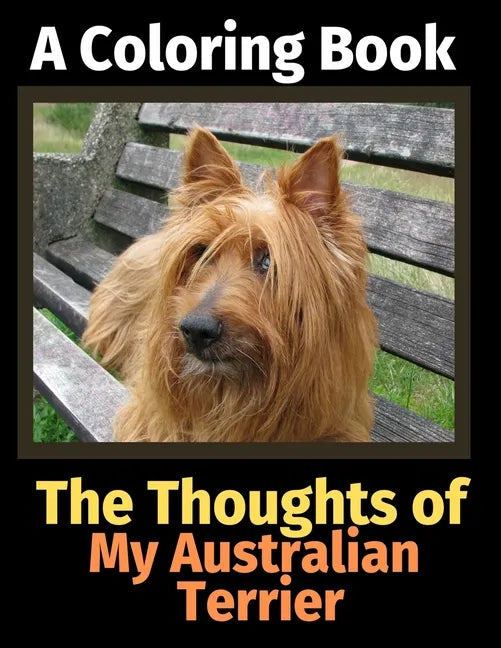 The Thoughts of My Australian Terrier: A Coloring Book - Paperback