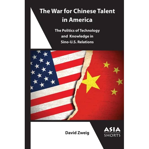 The War for Chinese Talent in America: The Politics of Technology and Knowledge in Sino-U.S. Relations - Paperback