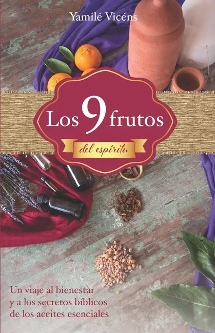 Los 9 frutos del espíritu: Un viaje al bienestar y a los secretos bíblicos de los aceites esenciales - Paperback