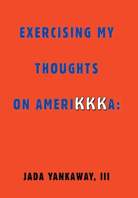 Exercising My Thoughts on Amerikkka: Exercising My Thoughts on Amerikkka: - Hardcover