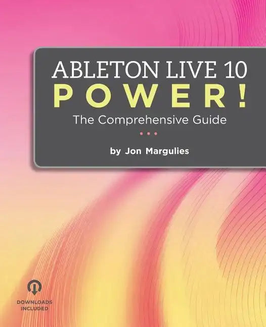 Ableton Live 10 Power!: The Comprehensive Guide - Paperback