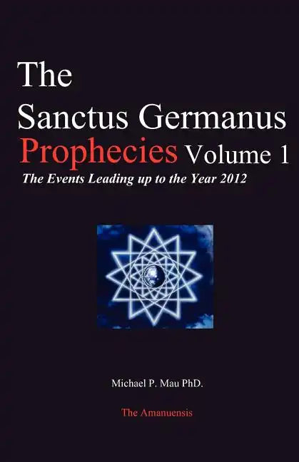 The Sanctus Germanus Prophecies: The Events Leading up to the Year 2012 - Paperback
