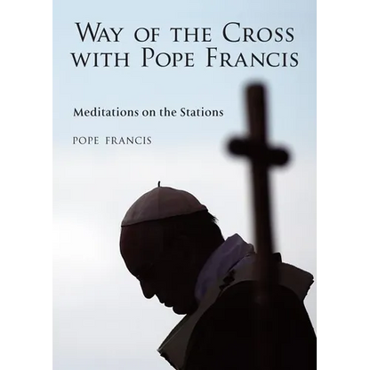 The Way of the Cross with Pope Francis: Meditations on the Stations - Paperback