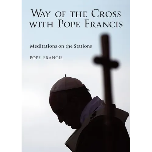 The Way of the Cross with Pope Francis: Meditations on the Stations - Paperback