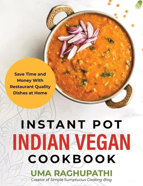 Instant Pot Indian Vegan Cookbook: Save Time and Money with Restaurant Quality Dishes at Home - Hardcover