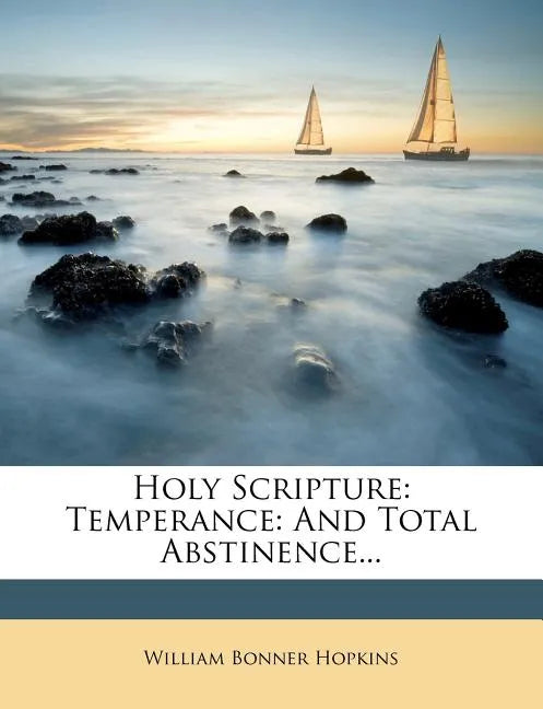 Holy Scripture: Temperance: And Total Abstinence... - Paperback