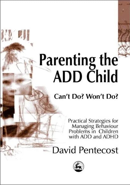 Parenting the Add Child: Can't Do? Won't Do? - Paperback