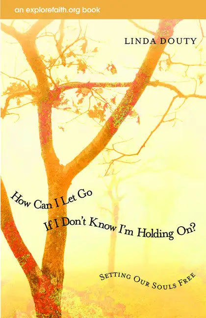 How Can I Let Go If I Don't Know I'm Holding On?: Setting Our Souls Free - Paperback