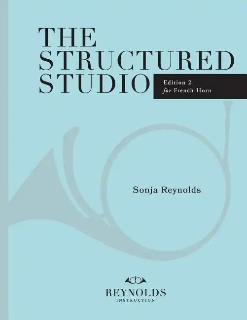 The Structured Studio: French Horn: A structured guide to teaching private lessons - Paperback