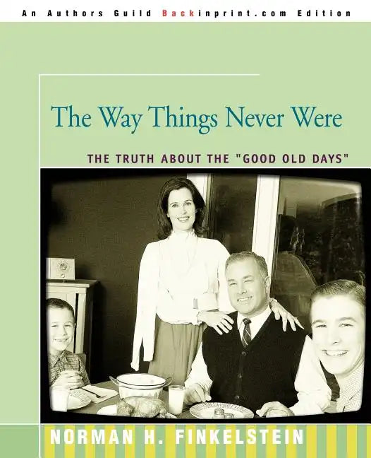 The Way Things Never Were: The Truth about the Good Old Days - Paperback