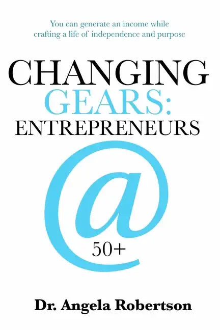 Changing Gears Entrepreneurs @ 50+: Entrepreneurs @ 50+ - Paperback