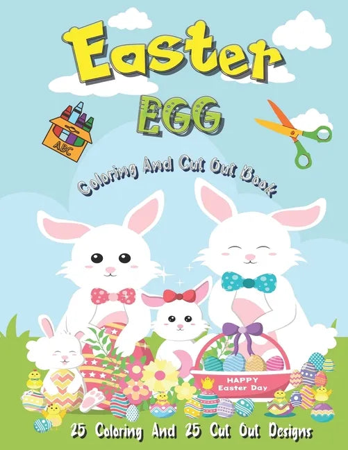 Easter Egg Coloring And Cut Out Book: 25 Coloring And 25 Cut Out Designs for Boys And Girls 4 -8 Years Old Full Of Bunnies Chicks Eggs and Dinosaur ! - Paperback