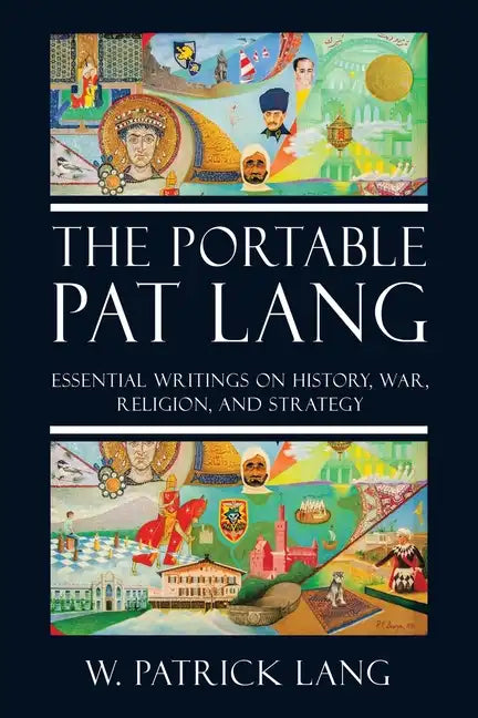 The Portable Pat Lang: Essential Writings on History, War, Religion, and Strategy - Paperback