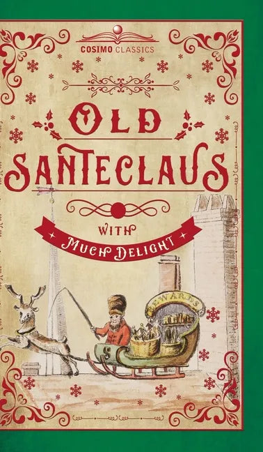 Old Santeclaus with Much Delight: The Children's Friend: A New-Year's Present, to the Little Ones from Five to Twelve - Hardcover