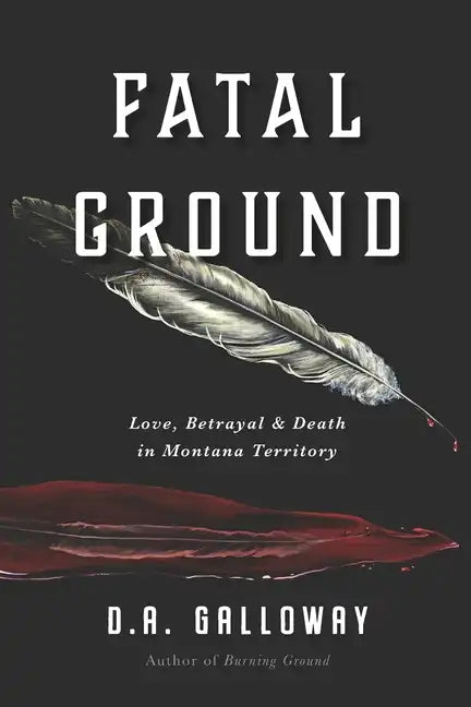 Fatal Ground: Love, Betrayal & Death in Montana Territory - Paperback