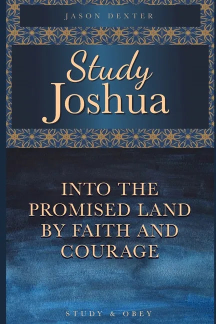 Study Joshua: Into the Promised Land By Faith and Courage - Paperback