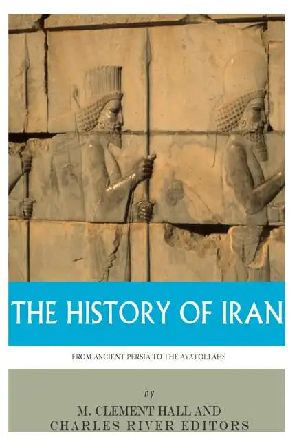 The History of Iran from Ancient Persia to the Ayatollahs - Paperback