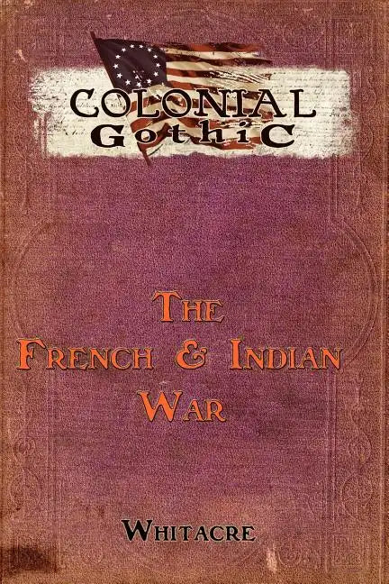 Colonial Gothic: The French & Indian War - Paperback