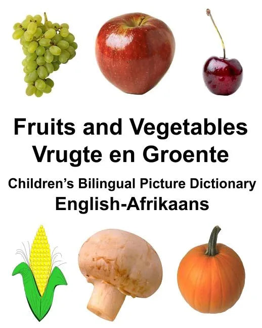 English-Afrikaans Fruits and Vegetables/Vrugte en Groente Children's Bilingual Picture Dictionary - Paperback