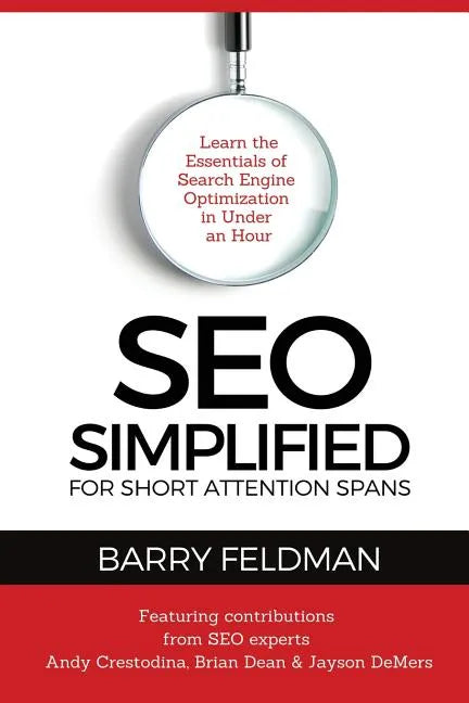 SEO Simplified for Short Attention Spans: Learn the Essentials of Search Engine Optimization in Under an Hour - Paperback