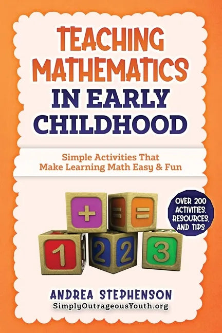 Teaching Mathematics In Early Childhood: Simple Activities That Make Learning Math Easy & Fun - Paperback