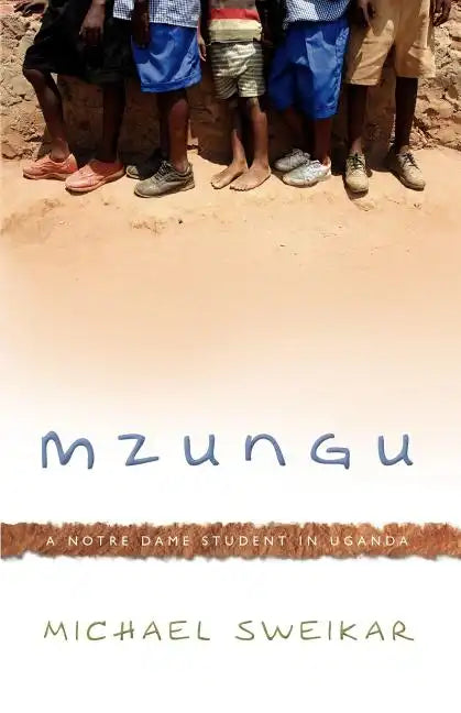 Mzungu: A Notre Dame Student in Uganda - Paperback