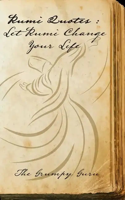 Rumi Quotes: Let Rumi Change Your Life: Wise Words Straight From Rumi - Paperback