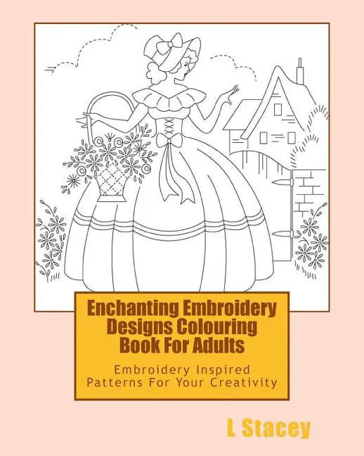 Enchanting Embroidery Designs Colouring Book For Adults: Embroidery Inspired Patterns For Your Creativity - Paperback