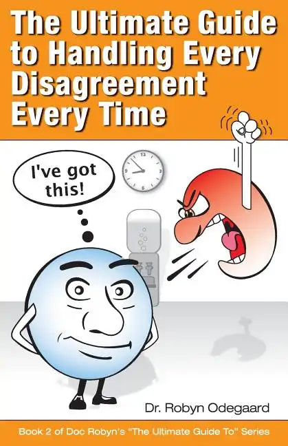 The Ultimate Guide to Handling Every Disagreement Every Time - Paperback