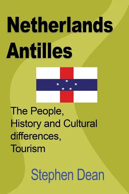 Netherlands Antilles: The People, History and Cultural differences, Tourism - Paperback