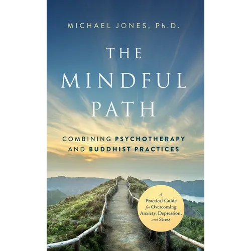 The Mindful Path: Combining Psychotherapy and Buddhist Practices - Hardcover