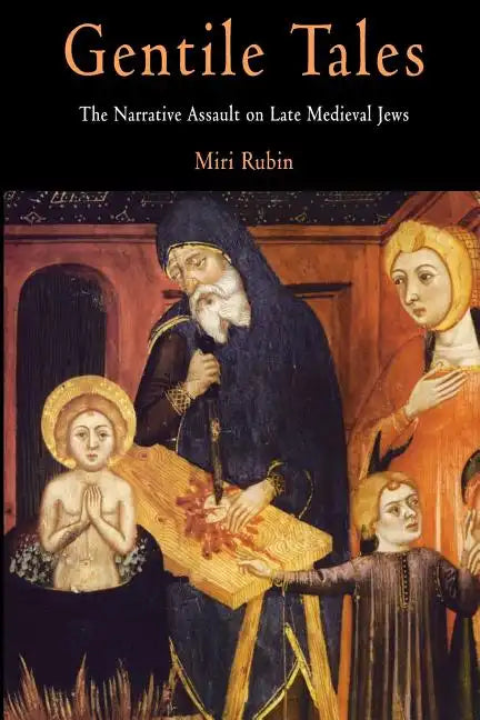 Gentile Tales: The Narrative Assault on Late Medieval Jews - Paperback