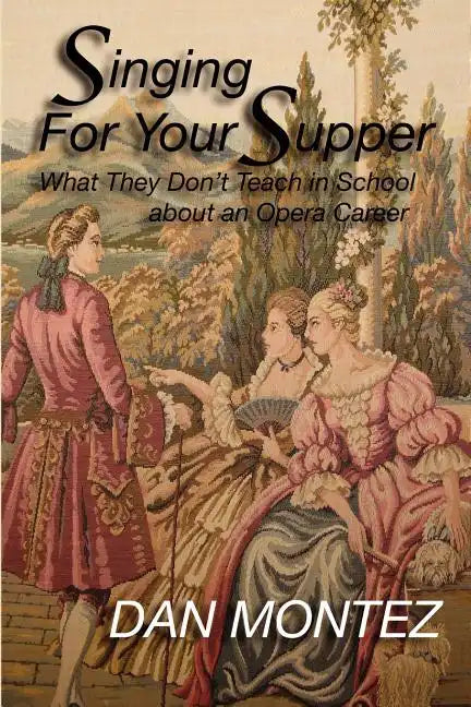 Singing For Your Supper: What They Don'T Teach You In School About An Opera Career - Paperback
