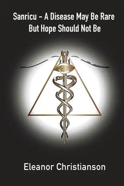 Sanricu: A Collection of Unknown Common Diseases in the 21st Century A Disease May Be Rare But Hope Should Not Be - Paperback