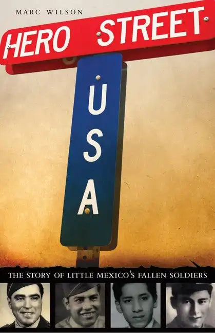 Hero Street, U.S.A.: The Story of Little Mexico's Fallen Soldiers - Hardcover