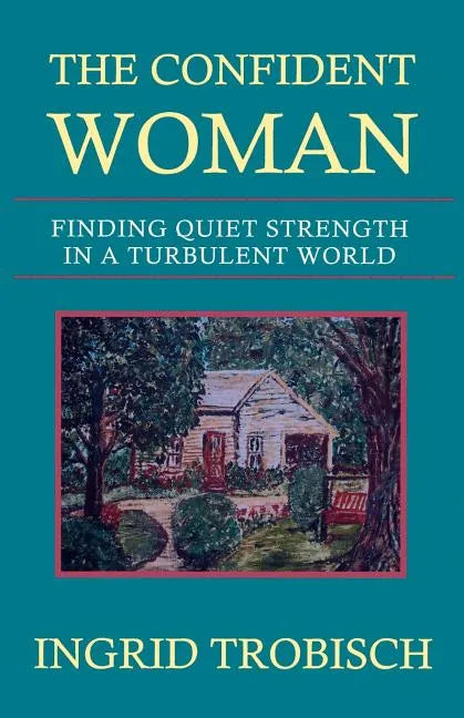 The Confident Woman: Finding Quiet Strength in a Turbulent World - Paperback