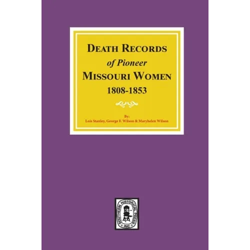 Death Records of Missouri Pioneer Women, 1808-1853 - Paperback