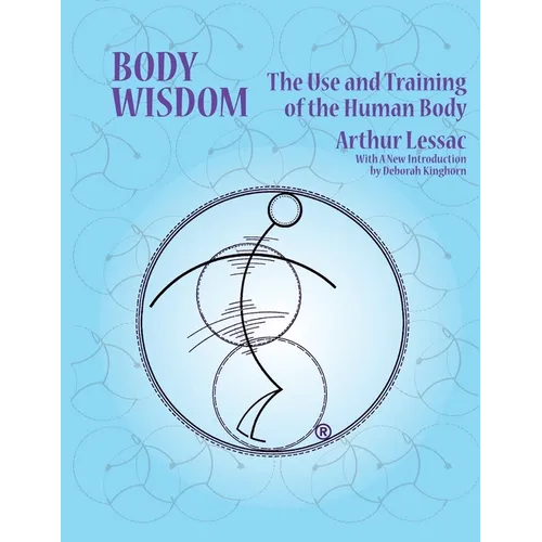 Body Wisdom: the use and training of the human body - Paperback