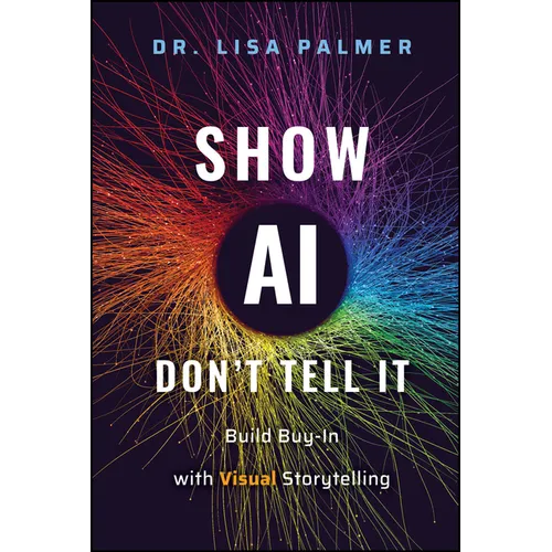 Show Ai--Don't Tell It: Build Buy-In with Visual Storytelling - Hardcover