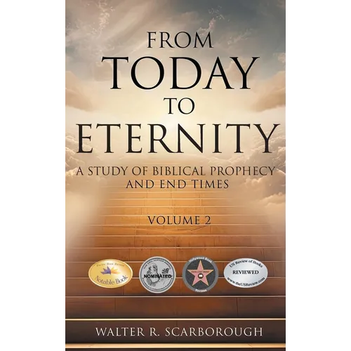 From Today to Eternity: A Study of Biblical Prophecy and End Times Volume 2 - Hardcover