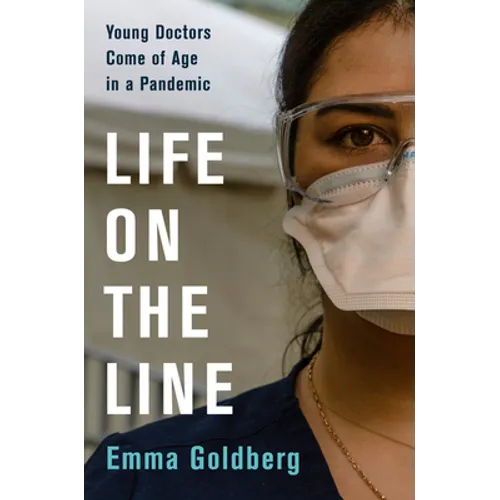 Life on the Line: Young Doctors Come of Age in a Pandemic - Hardcover