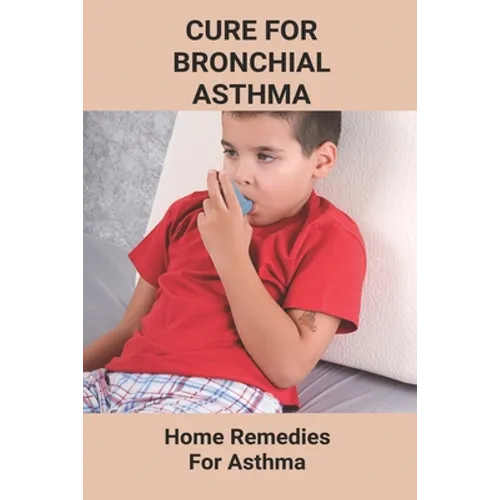 Cure For Bronchial Asthma: Home Remedies For Asthma: Types Of Asthma - Paperback