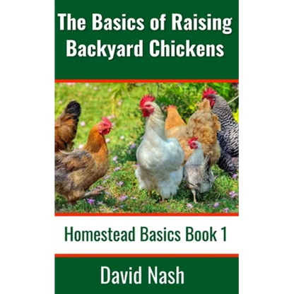The Basics of Raising Backyard Chickens: Beginner's Guide to Selling Eggs, Raising, Feeding, and Butchering Chickens - Paperback
