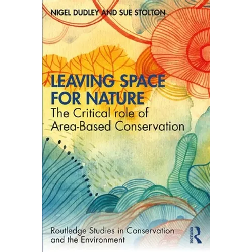 Leaving Space for Nature: The Critical Role of Area-Based Conservation - Paperback