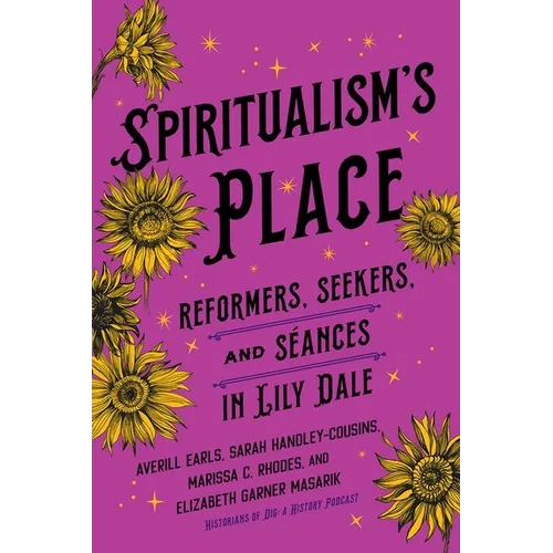 Spiritualism's Place: Reformers, Seekers, and Séances in Lily Dale - Hardcover
