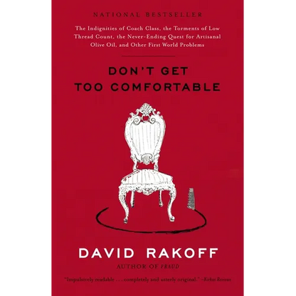 Don't Get Too Comfortable: The Indignities of Coach Class, The Torments of Low Thread Count, The Never- Ending Quest for Artisanal Olive Oil, and Othe - Paperback