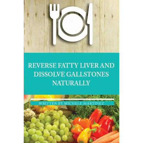 Reversing Fatty Liver and Dissolving Gallstones Naturally - Paperback