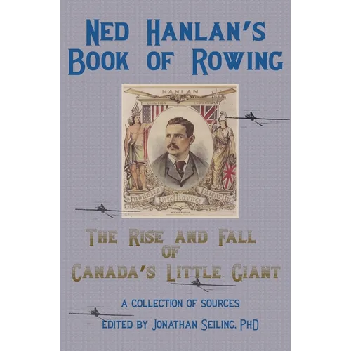 Ned Hanlan's Book of Rowing: The Rise and Fall of Canada's Little Giant - Paperback