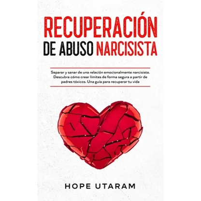 Recuperación de Abuso Narcisista: Separar y sanar de una relación emocionalmente narcisista. Descubra cómo crear límites de forma segura a partir de p - Hardcover