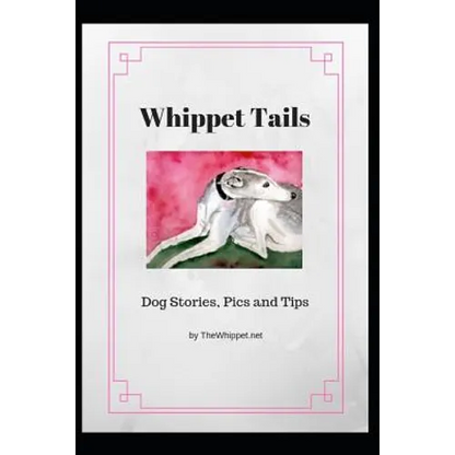 Whippet Tails: Dog Stories, Pics and Tips - Paperback